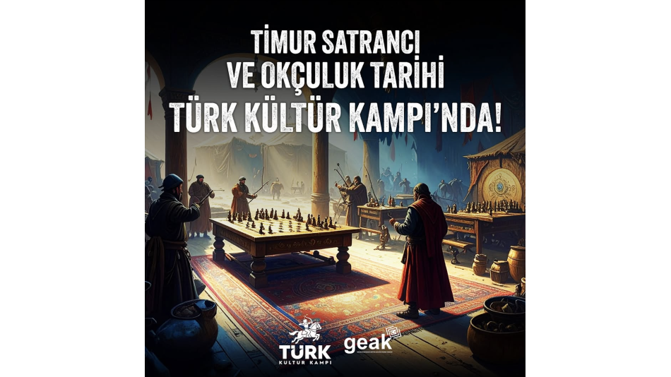 Timur Satrancı ve Okçuluk Tarihi Türk Kültür Kampı’ndayız